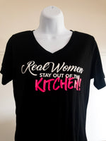 REAL WOMEN STAY OUT OF THE KITCHEN Shirt