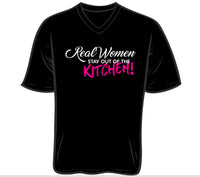 REAL WOMEN STAY OUT OF THE KITCHEN Shirt