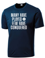 MANY HAVE PLAYED, FEW HAVE CONQUERED   Performance Shirt